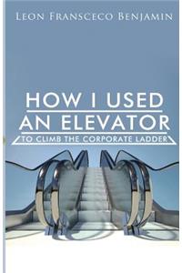 How I Used An Elevator To Climb The Corporate Ladder