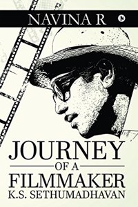 JOURNEY OF A FILMMAKER: K.S. Sethumadhavan