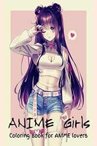 ANIME Girls - Coloring book for ANIME lovers: Amazing 50 Anime and Manga Characters, Beautiful Shojo And Josei Illustrations, Cute Hawaii characters, Japanese Manga, Amazing Anime Coloring Pages
