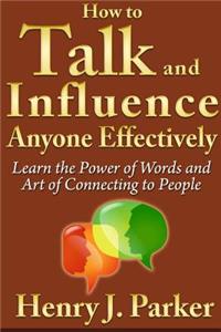 How to Talk and Influence Anyone Effectively