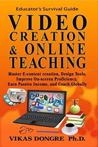 VIDEO CREATION & ONLINE TEACHING: Master E-content Design Tools, Improve On-screen Proficiency, Earn Passive Income, and Coach Globally