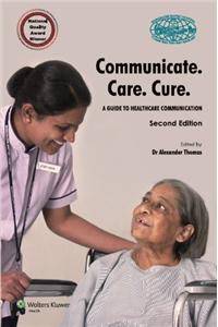 Communicate.Care.Cure.: A guide to Healthcare Communication