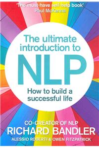 Ultimate Introduction to Nlp: How to Build a Successful Life: How to Build a Successful Life
