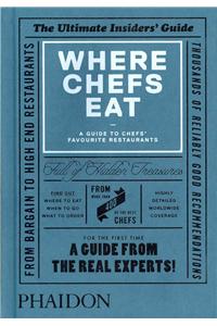 Where Chefs Eat: A Guide to Chefs' Favourite Restaurants: A Guide to Chefs' Favourite Restaurants
