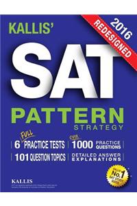 Kallis' Redesigned SAT Pattern Strategy 2016 + 6 Full Length Practice Tests (College SAT Prep 2016 + Study Guide Book for the New SAT): (New SAT 2016,