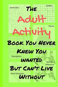 Adult Activity Book You Never Knew You Wanted But Can't Live Without
