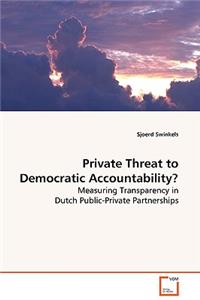 Private Threat to Democratic Accountability?