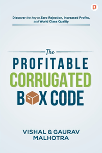 The Profitable Corrugated Box Code: Discover the Key to Zero Rejection, Increased Profits and World Class Quality [Paperback] Vishal Malhotra and Gaurav Malhotra