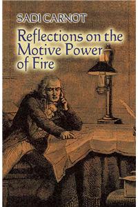Reflections on the Motive Power of Fire: And Other Papers on the Second Law of Thermodynamics