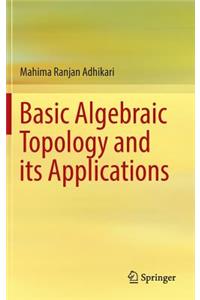Basic Algebraic Topology and Its Applications