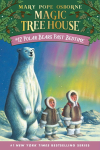 Polar Bears Past Bedtime: 12 (Magic Tree House (R)) Osborne, Mary Pope and Murdocca, Sal