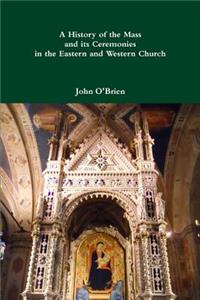 History of the Mass and its Ceremonies in the Eastern and Western Church