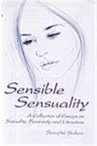 Sensible Sensuality: A Collection Of Essays On Sexuality Femininity And Literature