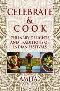 Celebrate & Cook: Culinary Delights and Traditions of Indian Festivals