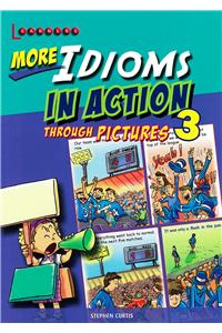 More Idioms in Action Through Pictures 3