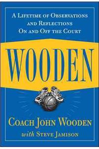 Wooden: A Lifetime of Observations and Reflections On and Off the Court