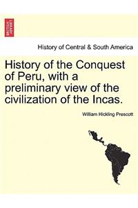 History of the Conquest of Peru, with a preliminary view of the civilization of the Incas.
