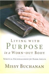 Living with Purpose in a Worn-out Body