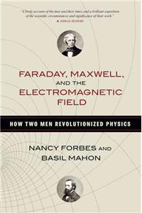 Faraday, Maxwell, and the Electromagnetic Field