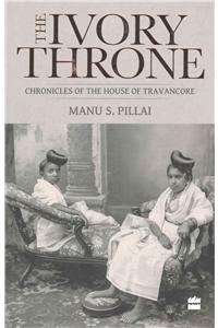 Ivory Throne: Chronicles of the House of Travancore