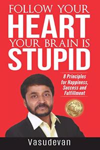 Follow Your Heart Your Brain Is Stupid