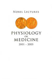 Nobel Lectures in Physiology or Medicine 2001-2005