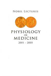 Nobel Lectures In Physiology Or Medicine 2001-2005