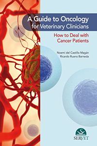 A GUIDE TO ONCOLOGY FOR VETERINARY CLINICIANS (HB 2018)
