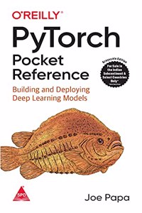 PyTorch Pocket Reference: Building and Deploying Deep Learning Models (Grayscale Indian Edition)