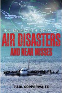 Mammoth Book of Air Disasters and Near Misses