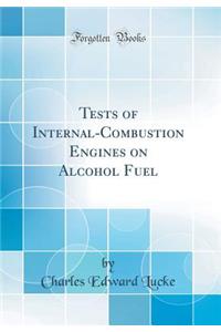 Tests of Internal-Combustion Engines on Alcohol Fuel (Classic Reprint)