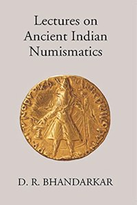 The Carmichael Lectures, 1921 Lectures On Ancient Indian Numismatics
