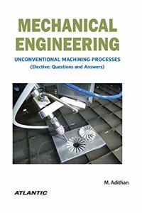 Mechanical Engineering: Unconventional Machining Processes (Elective: Questions and Answers)