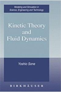 Kinetic Theory And Fluid Dynamics (modeling And Simulation In Science, Engineering And Technology)
