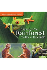 Animals of the Rainforest Wildlife of the Jungle Encyclopedias for Children