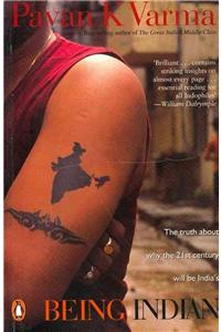 Being Indian: The Truth about Why the Twenty-First Century Will Be India's