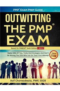 Pmp Exam Prep Guide - Outwitting the Pmp Exam: Apply 100s of Tips, Tricks and Strategies. Don't Be Among the 55% Who Fail on Their First Attempt.