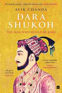 Dara Shukoh: The Man Who Would Be King