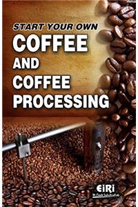 Start Your Own Coffee and Coffee Processing