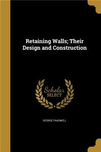 Retaining Walls; Their Design and Construction