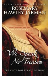 We Speak No Treason: The White Rose Turned to Blood