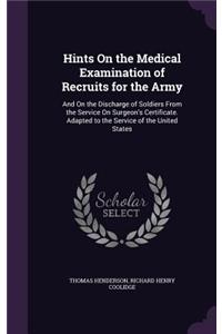 Hints On the Medical Examination of Recruits for the Army