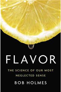 Flavor - The Science of Our Most Neglected Sense