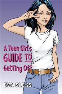 Teen Girl's Guide To Getting Off
