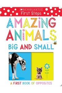 Amazing Animals Big and Small: A First Book of Opposites: Scholastic Early Learners (My First)