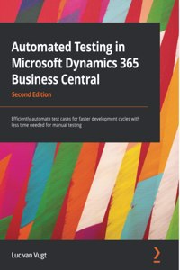 Automated Testing in Microsoft Dynamics 365 Business Central - Second Edition