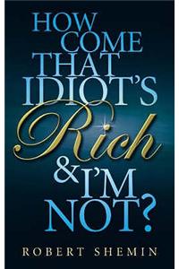 How Come That Idiot's Rich And I'm Not?