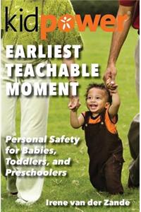 Earliest Teachable Moment: Personal Safety for Babies, Toddlers, and Preschoolers
