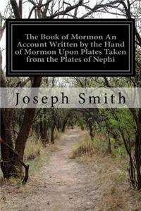 Book of Mormon An Account Written by the Hand of Mormon Upon Plates Taken from the Plates of Nephi