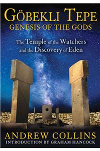 Gobekli Tepe: Genesis of the Gods: The Temple of the Watchers and the Discovery of Eden